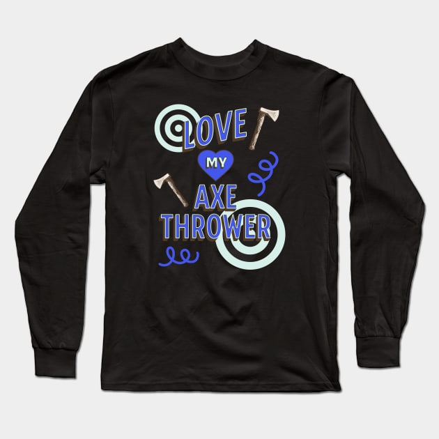 Love My Axe Thrower Design, Hatchet Thrower, Axeman Long Sleeve T-Shirt by Coffee Conceptions